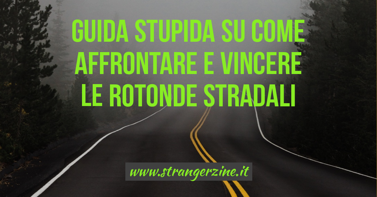 Guida stupida su come affrontare e vincere le rotonde stradali